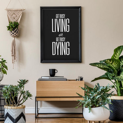 Get busy living or get busy dying Wall Art Download