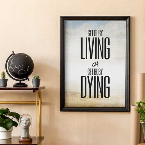Get busy living or get busy dying Wall Art Download